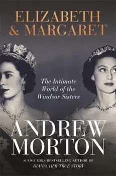 Elizabeth & Margaret. The Intimate World of the Windsor Sisters, Paperback/Andrew Morton