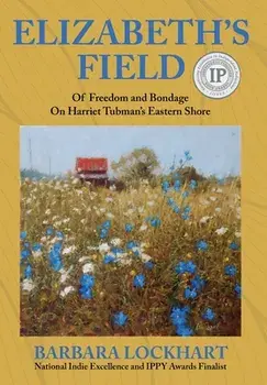 Elizabeth's Field: Of Freedom and Bondage on Harriet Tubman's Eastern Shore, Hardcover/Barbara Lockhart