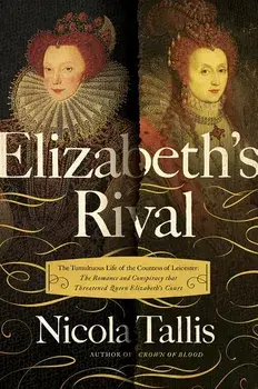 Elizabeth's Rivals: The Tumultuous Life of the Countess of Leicester, Paperback/Nicola Tallis