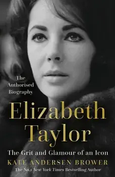 Elizabeth Taylor. The Grit and Glamour of an Icon, Paperback/Kate Andersen Brower