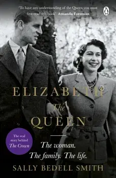 Elizabeth the Queen. The real story behind The Crown, Paperback/Sally Bedell Smith