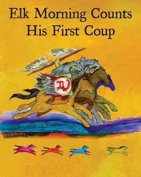Elk Morning Counts His First Coup, Paperback/Bessie Stopsatprettyplaces