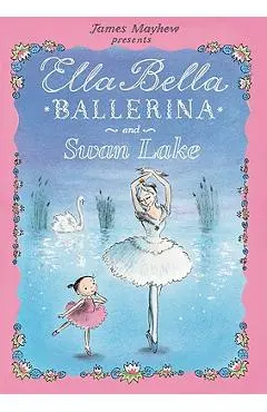 Ella Bella Ballerina and Swan Lake - James Mayhew
