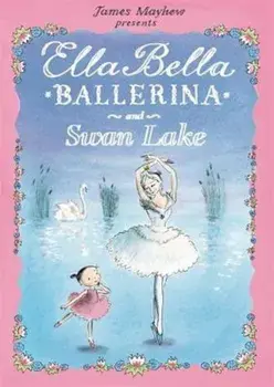 Ella Bella Ballerina and Swan Lake, Paperback/James Mayhew