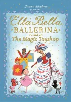 Ella Bella Ballerina and the Magic Toyshop, Paperback/James Mayhew