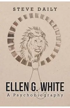 Ellen G. White A Psychobiography - Steve Daily