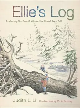 Ellie's Log: Exploring the Forest Where the Great Tree Fell, Paperback/Judith L. Li