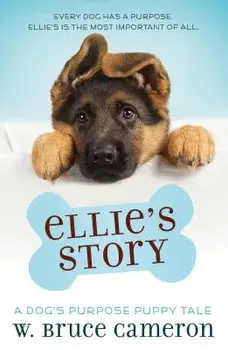 Ellie's Story: A Dog's Purpose Puppy Tale, Paperback/W. Bruce Cameron