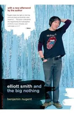 Elliott Smith and the Big Nothing - Benjamin Nugent
