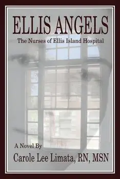 Ellis Angels: The Nurses of Ellis Island Hospital, Paperback/Msn Carole Lee Limata Rn