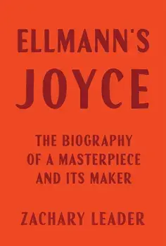 Ellmann's Joyce. The Biography of a Masterpiece and Its Maker, Hardback/Zachary Leader