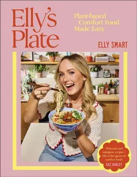 Elly's Plate. Plant-based Comfort Food Made Easy, Hardback/Elly Smart