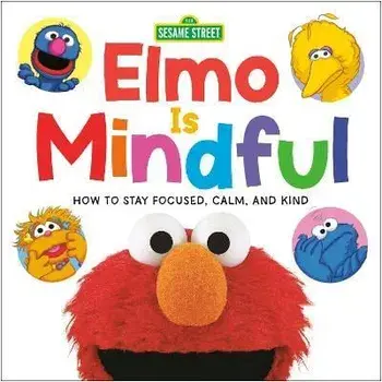Elmo Is Mindful (Sesame Street): How to Stay Focused, Calm, and Kind, Board book/***
