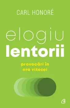 Elogiu lentorii. Provocari in era vitezei/Carl Honore