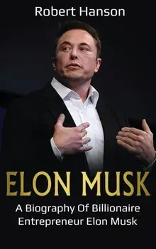 Elon Musk: A Biography of Billionaire Entrepreneur Elon Musk, Hardcover/Robert Hanson