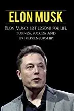 Elon Musk: Elon Musk's Best Lessons for Life, Business, Success and Entrepreneurship, Paperback/Andrew Knight