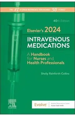 Elsevier's 2024 Intravenous Medications: A Handbook for Nurses and Health Professionals - Shelly Rainforth Collins