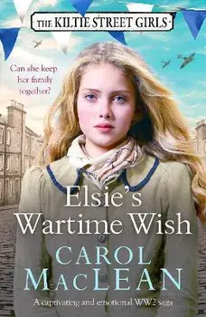 Elsie's Wartime Wish. A captivating WW2 family saga that will pull at your heart-strings, Paperback/Carol MacLean