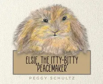 Elsie, the Itty-Bitty 'Peacemaker', Hardcover/Peggy Schultz