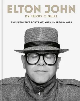 Elton John by Terry O'Neill. The definitive portrait, with unseen images, Hardback/Terry O'Neill