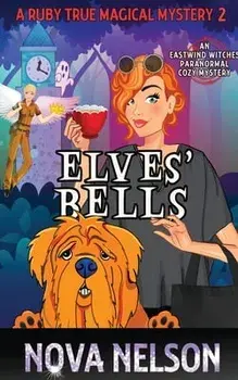 Elves' Bells: An Eastwind Witches Paranormal Cozy Mystery, Paperback/Nova Nelson