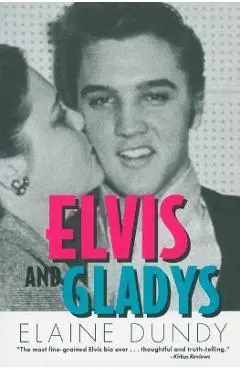 Elvis and Gladys - Elaine Dundy