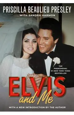 Elvis and Me: The True Story of the Love Between Priscilla Presley and the King of Rock N' Roll - Priscilla Presley