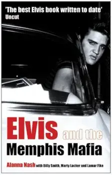 Elvis and the Memphis Mafia, Paperback/Alanna Nash
