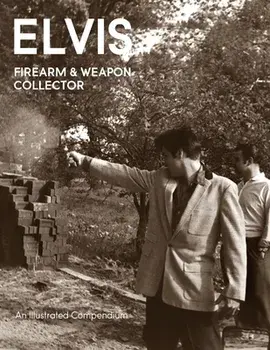 Elvis Firearms & Weapon Collector, Paperback/Paul Belard