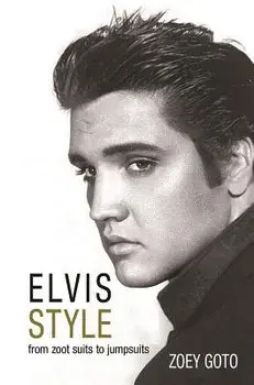 Elvis Style: From Zoot Suits to Jumpsuits, Paperback/Zoey Goto