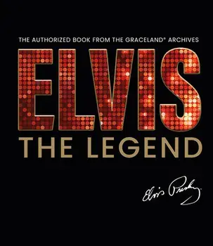 Elvis - The Legend: The Authorized Book from the Official Graceland Archive, Hardcover/Gillian G. Gaar
