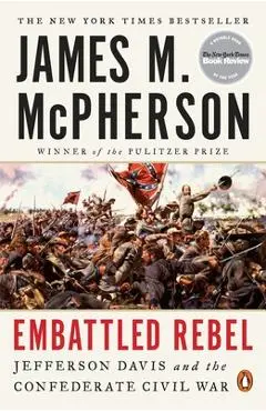 Embattled Rebel: Jefferson Davis and the Confederate Civil War - James M. Mcpherson