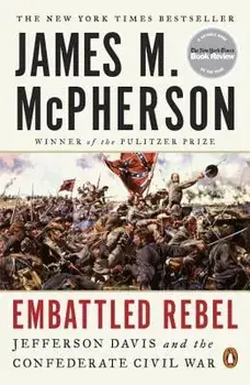 Embattled Rebel: Jefferson Davis and the Confederate Civil War, Paperback/James M. McPherson