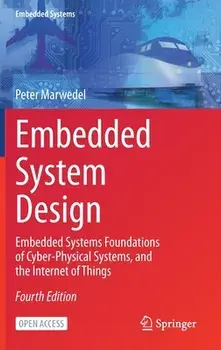 Embedded System Design: Embedded Systems Foundations of Cyber-Physical Systems, and the Internet of Things, Hardcover/Peter Marwedel