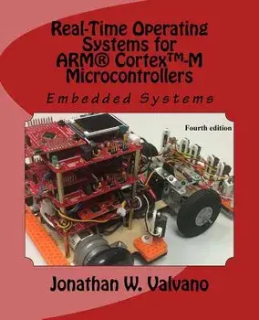 Embedded Systems: Real-Time Operating Systems for Arm Cortex M Microcontrollers, Paperback (2nd Ed.)/Jonathan Valvano