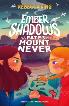 Ember Shadows and the Fates of Mount Never. Book 1, Paperback/Rebecca King