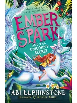 Ember Spark and the Unicorn's Secret, Paperback/Abi Elphinstone