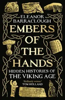 Embers of the Hands. Hidden Histories of the Viking Age: Longlisted for the 2025 Women's Prize for Non-Fiction, Main, Paperback/Eleanor Barraclough