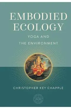 Embodied Ecology: Yoga and the Environment - Christopher Key Chapple
