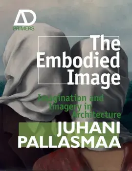 Embodied Image. Imagination and Imagery in Architecture, Paperback/Juhani Pallasmaa