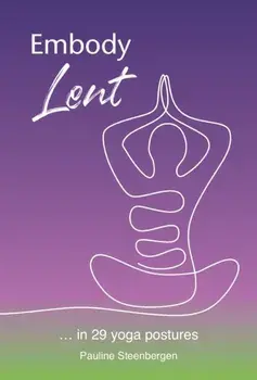 Embody Lent. … in 29 yoga postures, Paperback/Pauline Steenbergen
