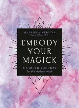 Embody Your Magick. A Guided Journal for the Modern Witch, Paperback/Gabriela Herstik