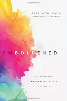 Emboldened: A Vision for Empowering Women in Ministry, Paperback/Tara Beth Leach