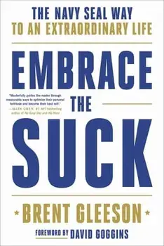 Embrace the Suck: The Navy Seal Way to an Extraordinary Life, Paperback/Brent Gleeson