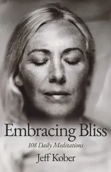 Embracing Bliss: 108 Daily Meditations, Paperback/Jeff Kober