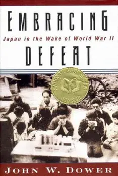 Embracing Defeat: Japan in the Wake of World War II, Hardcover/John W. Dower