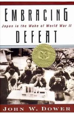 Embracing Defeat: Japan in the Wake of World War II - John W. Dower