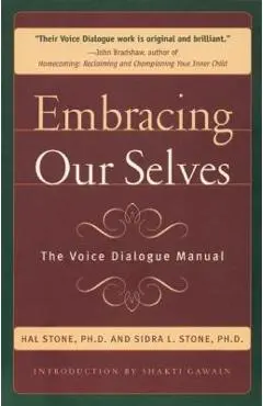 Embracing Ourselves: The Voice Dialogue Manual - Hal Stone