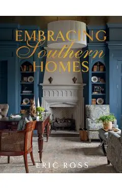 Embracing Southern Homes - Eric Ross