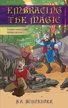 Embracing the Magic: A Town Magician middle grade fantasy, Paperback/S. A. Schneider